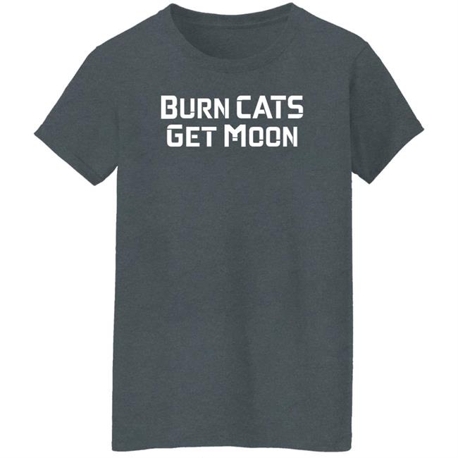 Burn Cats Get Moon Shirts Catcoin Burn Burn Cats Get Moon Shirts Catcoin Burn