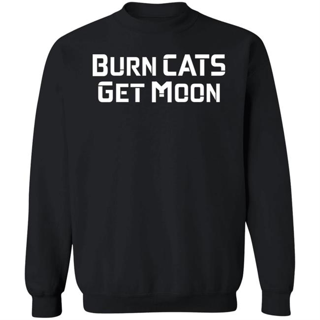 Burn Cats Get Moon Shirts Catcoin Burn Burn Cats Get Moon Shirts Catcoin Burn