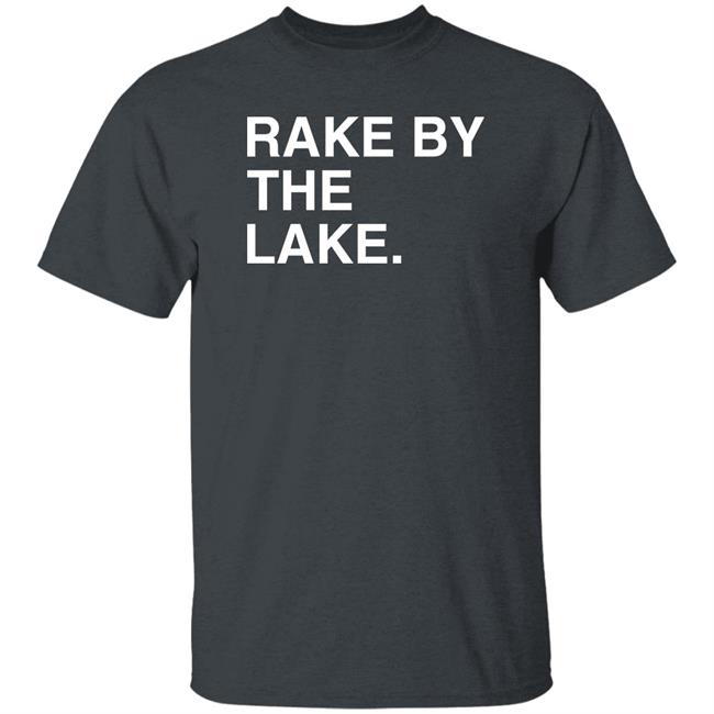 Obvious Shirts Store Rake By The Lake Shirt Beth Mowins Obvious Shirts Store Rake By The Lake Shirt Beth Mowins
