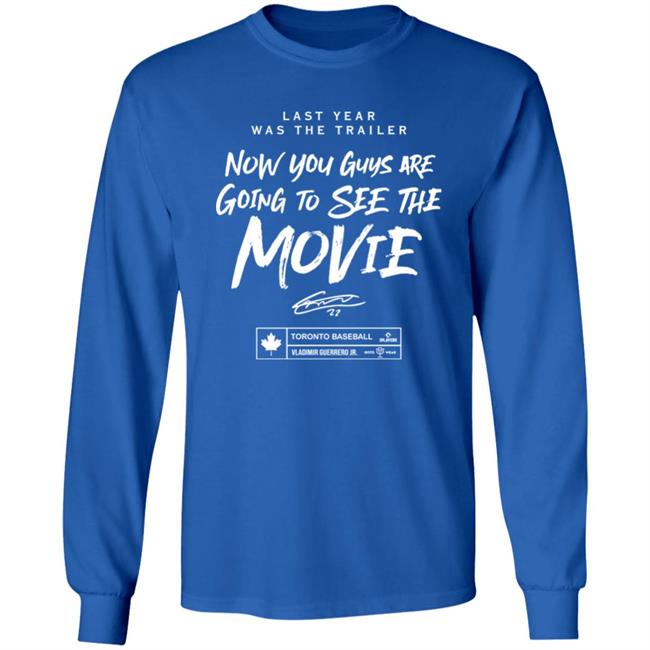 Last Year Was The Trailer Now You Guys Are Going To See The Movie T Shirt Toronto Blue Jays Last Year Was The Trailer Now You Guys Are Going To See The Movie T Shirt Toronto Blue Jays