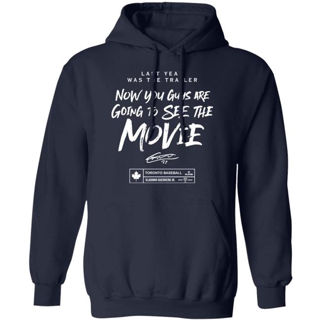 Last Year Was The Trailer Now You Guys Are Going To See The Movie T Shirt Toronto Blue Jays Last Year Was The Trailer Now You Guys Are Going To See The Movie T Shirt Toronto Blue Jays