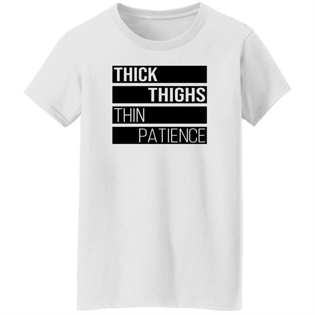 Thejournalista Thick Thighs Thin Patience Shirt Thejournalista Thick Thighs Thin Patience Shirt