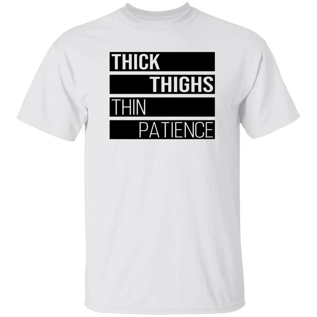 Thejournalista Thick Thighs Thin Patience Shirt Thejournalista Thick Thighs Thin Patience Shirt