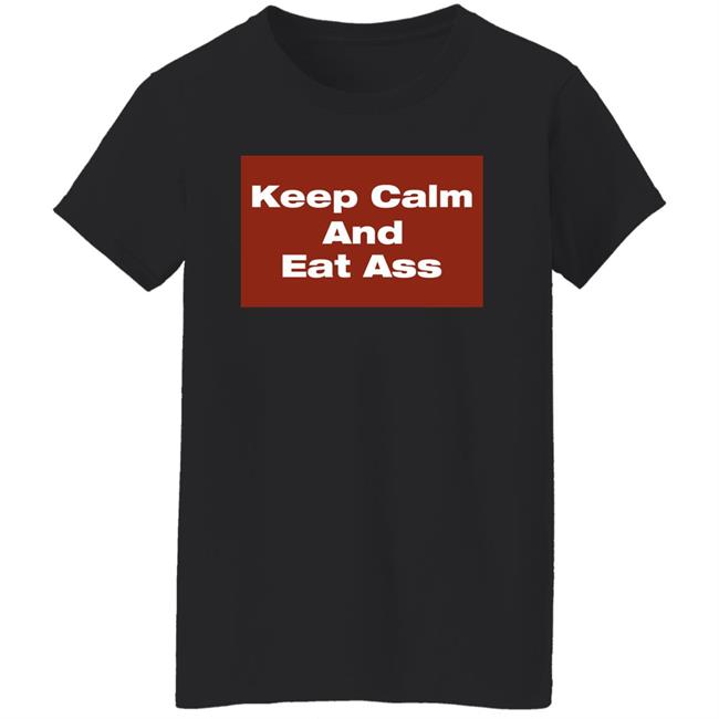Keep Calm And Eat Ass Shirt Glitter Gawd Mother Keep Calm And Eat Ass Shirt Glitter Gawd Mother