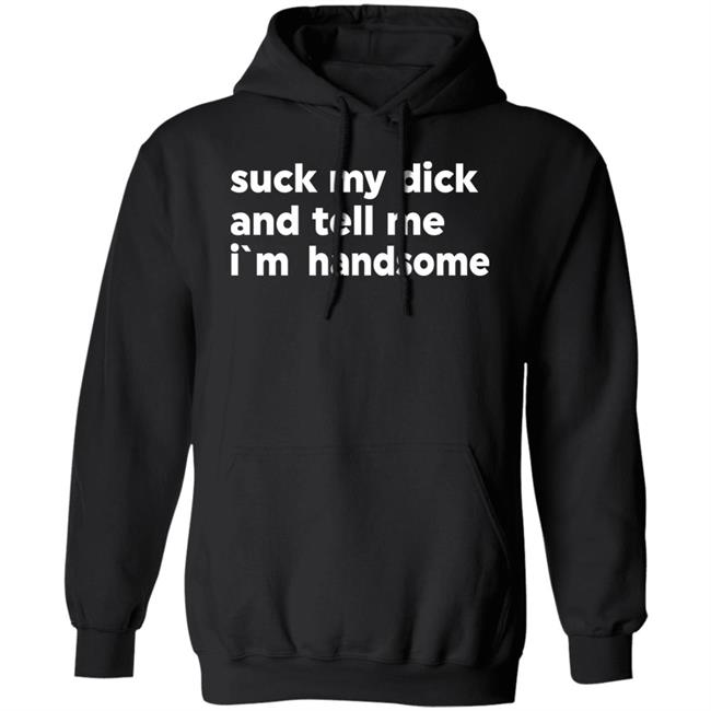 Suck My Dick And Tell Me I'm Handsome Shirt Kaspar Doberman Suck My Dick And Tell Me I'm Handsome Shirt Kaspar Doberman