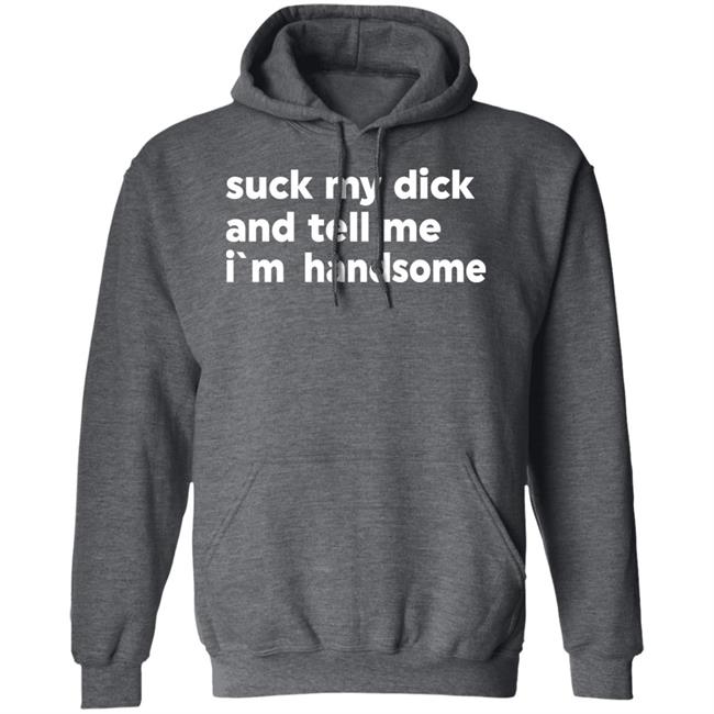 Suck My Dick And Tell Me I'm Handsome Shirt Kaspar Doberman Suck My Dick And Tell Me I'm Handsome Shirt Kaspar Doberman