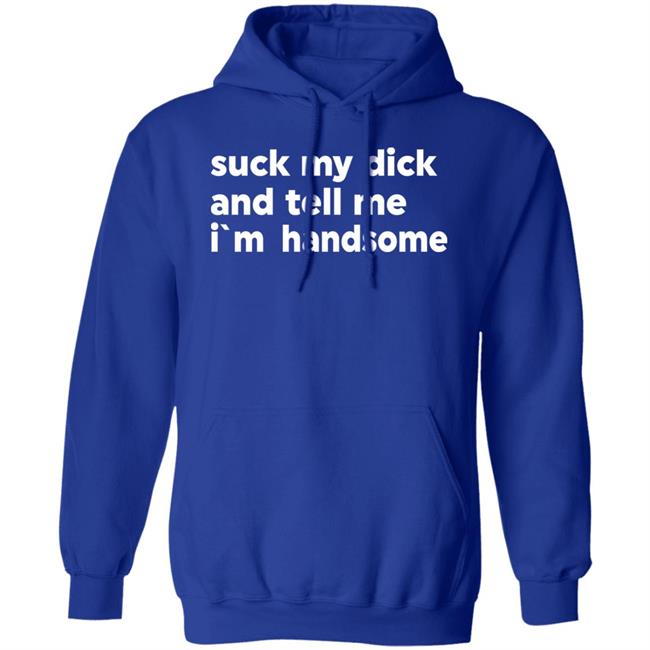 Suck My Dick And Tell Me I'm Handsome Shirt Kaspar Doberman Suck My Dick And Tell Me I'm Handsome Shirt Kaspar Doberman