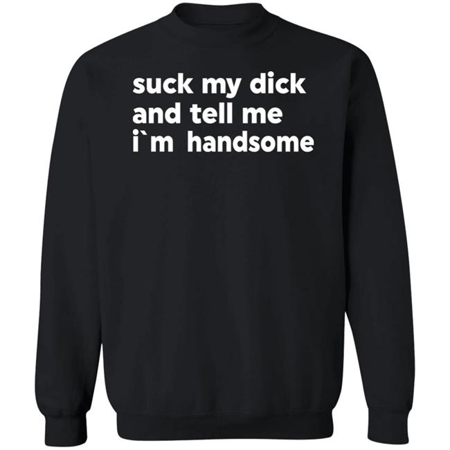 Suck My Dick And Tell Me I'm Handsome Shirt Kaspar Doberman Suck My Dick And Tell Me I'm Handsome Shirt Kaspar Doberman