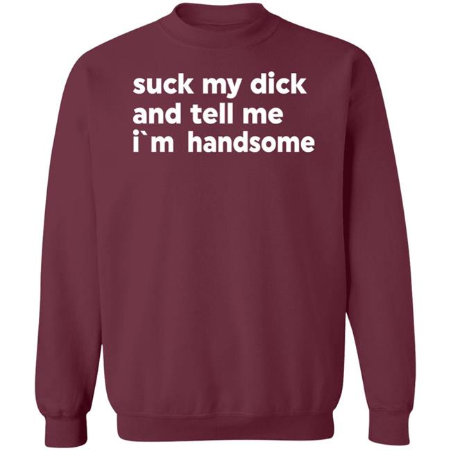 Suck My Dick And Tell Me I'm Handsome Shirt Kaspar Doberman Suck My Dick And Tell Me I'm Handsome Shirt Kaspar Doberman