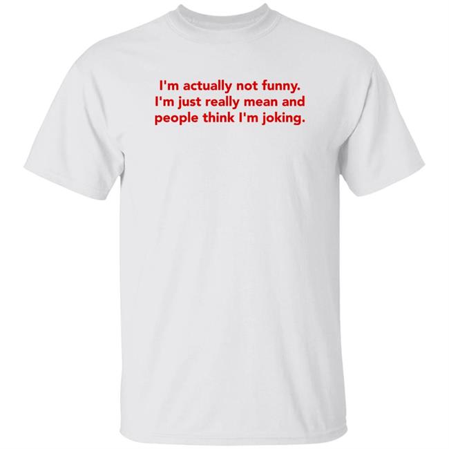 I'm Actually Not Funny. I'm Just Really Mean And People Think I'm Joking Shirt Syd Divine Tarot