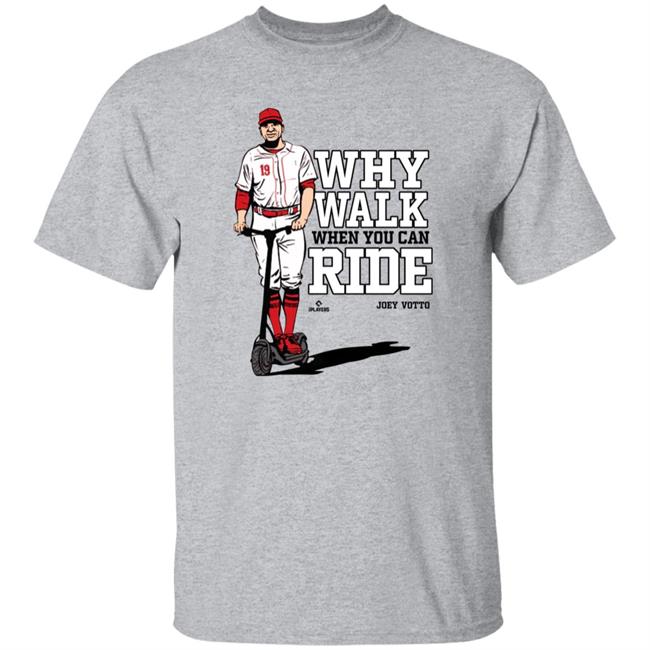 Joey Votto Why Walk When You Can Ride Shirt Cincy Shirts Store Joey Votto Why Walk When You Can Ride Shirt Cincy Shirts Store