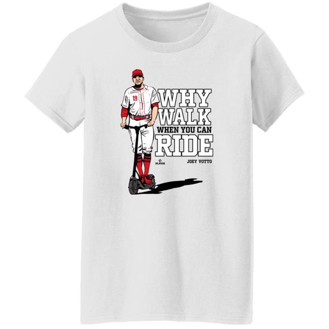 Joey Votto Why Walk When You Can Ride Shirt Cincy Shirts Store Joey Votto Why Walk When You Can Ride Shirt Cincy Shirts Store