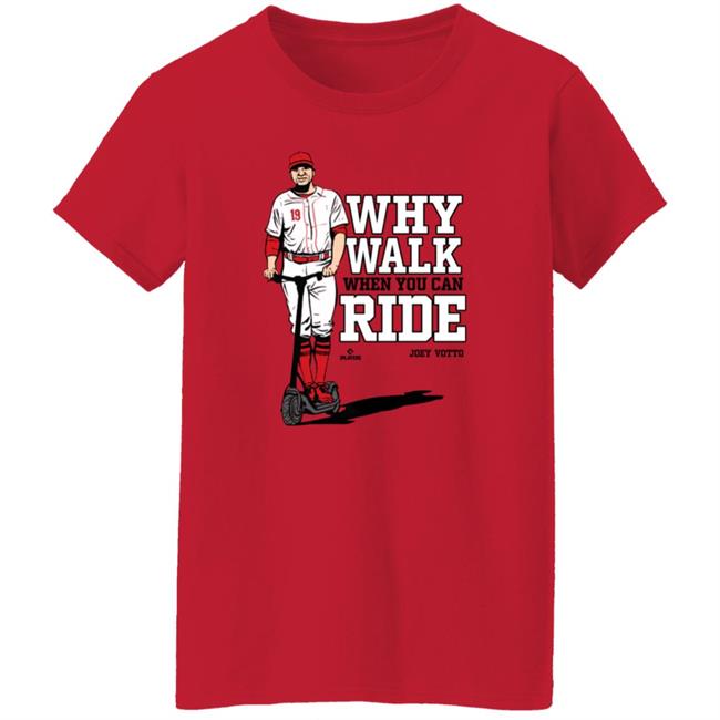 Joey Votto Why Walk When You Can Ride Shirt Cincy Shirts Store Joey Votto Why Walk When You Can Ride Shirt Cincy Shirts Store
