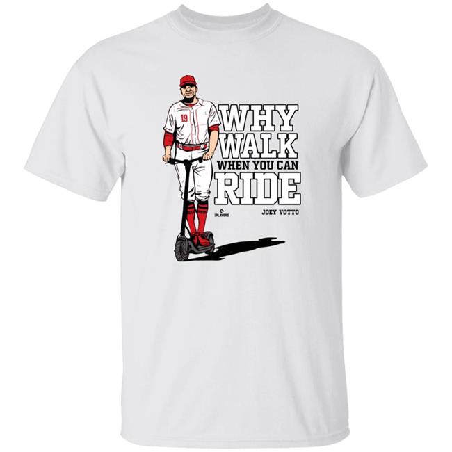 Joey Votto Why Walk When You Can Ride Shirt Cincy Shirts Store Joey Votto Why Walk When You Can Ride Shirt Cincy Shirts Store