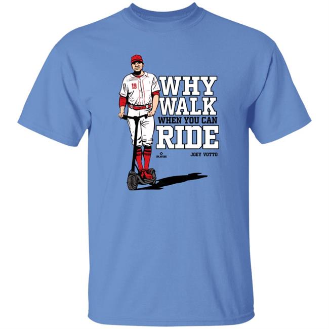 Joey Votto Why Walk When You Can Ride Shirt Cincy Shirts Store Joey Votto Why Walk When You Can Ride Shirt Cincy Shirts Store