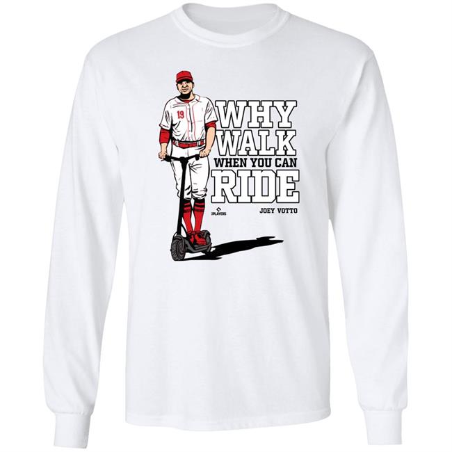 Joey Votto Why Walk When You Can Ride Shirt Cincy Shirts Store Joey Votto Why Walk When You Can Ride Shirt Cincy Shirts Store