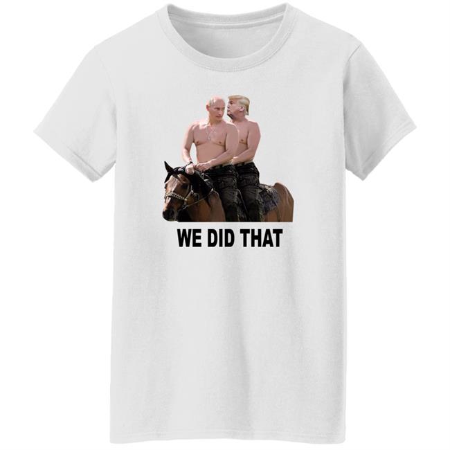 We Did That Trump Putin Shirt Mike Madrid We Did That Trump Putin Shirt Mike Madrid