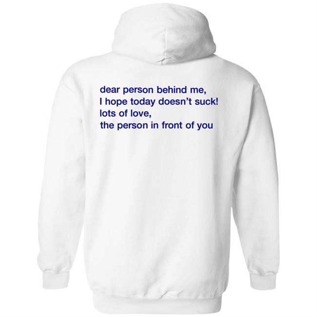 Vlctorianchild Dear Person Behind Me I Hope Today Doesn't Suck Lots Of Love The Person In Front Of You Hoodie Vlctorianchild Dear Person Behind Me I Hope Today Doesn't Suck Lots Of Love The Person In Front Of You Hoodie