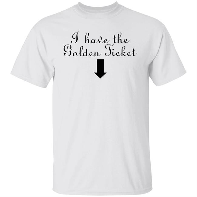 I Have The Golden Ticket Shirt Britney Spears I Have The Golden Ticket Shirt Britney Spears