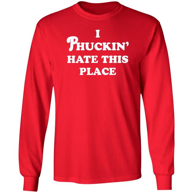 Pinkbikeralph Merch I Phuckin' Hate This Place Shirt Pinkbikeralph Merch I Phuckin' Hate This Place Shirt