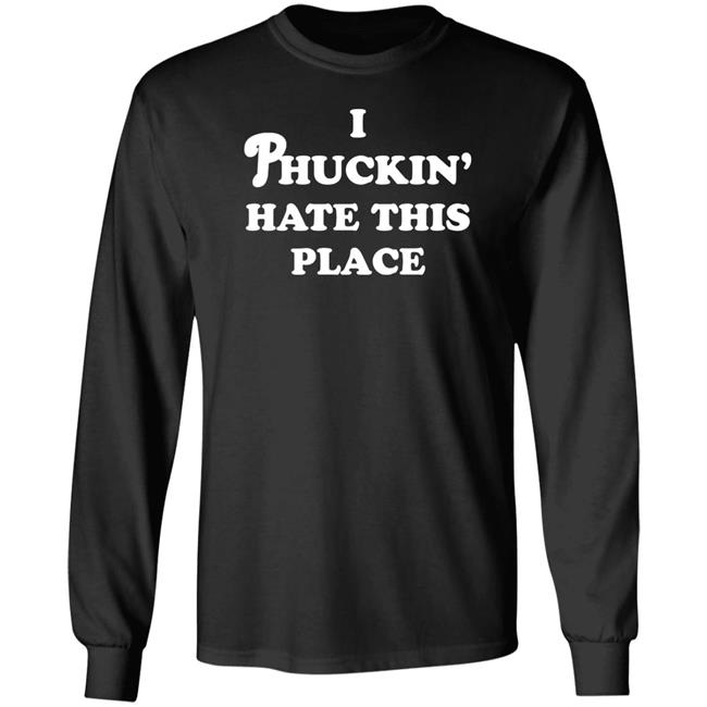 Pinkbikeralph Merch I Phuckin' Hate This Place Shirt Pinkbikeralph Merch I Phuckin' Hate This Place Shirt