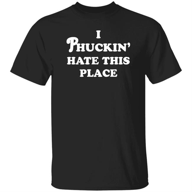 Pinkbikeralph Merch I Phuckin' Hate This Place Shirt Pinkbikeralph Merch I Phuckin' Hate This Place Shirt