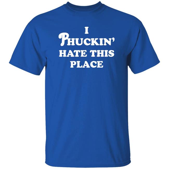 Pinkbikeralph Merch I Phuckin' Hate This Place Shirt Pinkbikeralph Merch I Phuckin' Hate This Place Shirt