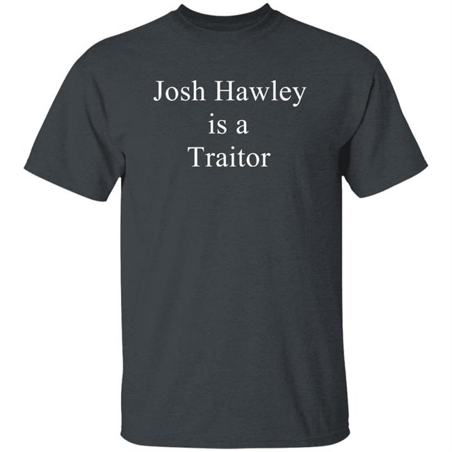 Josh Hawley Is A Traitor Shirt Corn Fed Threads Store Josh Hawley Is A Traitor Shirt Corn Fed Threads Store
