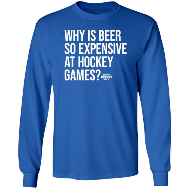 Bring Hockey Back Merch Why Is Beer So Expensive At Hockey Games Shirt Bring Hockey Back Merch Why Is Beer So Expensive At Hockey Games Shirt