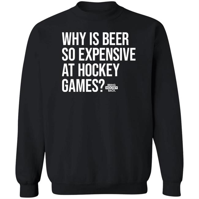 Bring Hockey Back Merch Why Is Beer So Expensive At Hockey Games Shirt Bring Hockey Back Merch Why Is Beer So Expensive At Hockey Games Shirt