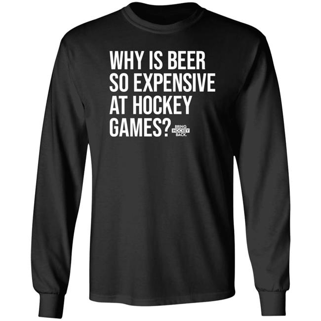 Bring Hockey Back Merch Why Is Beer So Expensive At Hockey Games Shirt Bring Hockey Back Merch Why Is Beer So Expensive At Hockey Games Shirt