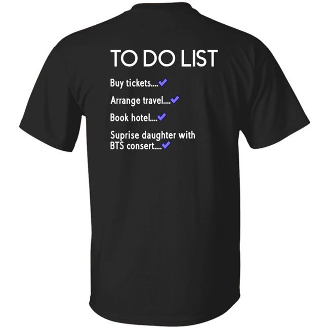 Army Dad To Do List Buy Tickets Arrange Travel Book Hotel Suprise Daughter With Bts Concert Shirt BTSxSouth West