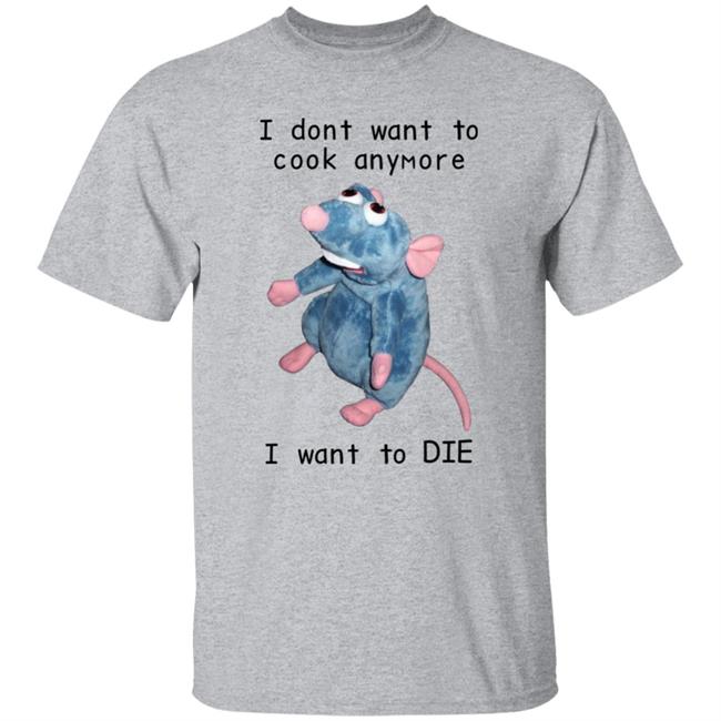 Mouse I Dont Want To Cook Anymore I Want To Die Shirt Posts To Show To A Small Victorian Child Mouse I Dont Want To Cook Anymore I Want To Die Shirt Posts To Show To A Small Victorian Child