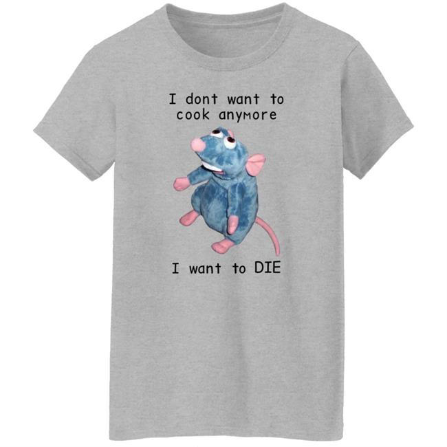 Mouse I Dont Want To Cook Anymore I Want To Die Shirt Posts To Show To A Small Victorian Child Mouse I Dont Want To Cook Anymore I Want To Die Shirt Posts To Show To A Small Victorian Child