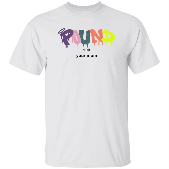 Tempoaxe Pound-Ing Your Mom Shirt Avghans