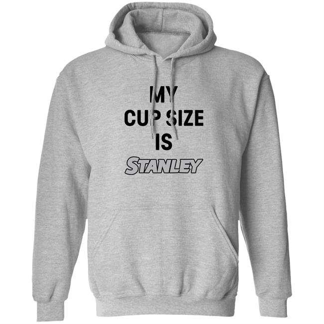 My Cup Size Is Stanley Shirt MoranMom8 My Cup Size Is Stanley Shirt MoranMom8