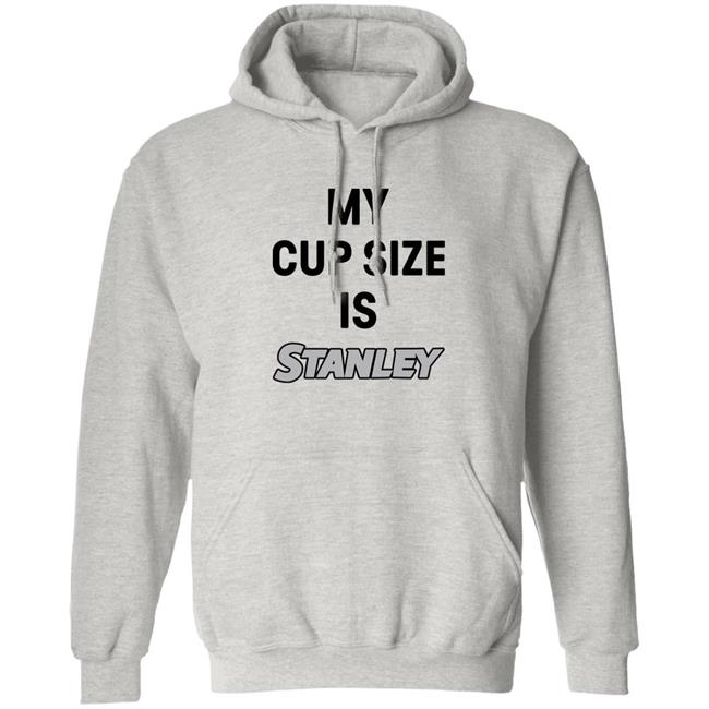 My Cup Size Is Stanley Shirt MoranMom8 My Cup Size Is Stanley Shirt MoranMom8