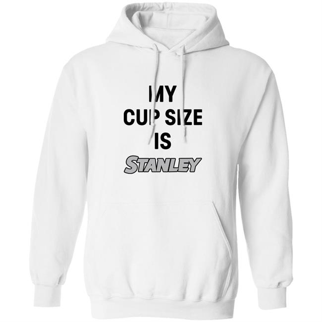 My Cup Size Is Stanley Shirt MoranMom8 My Cup Size Is Stanley Shirt MoranMom8