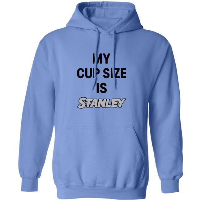 My Cup Size Is Stanley Shirt MoranMom8 My Cup Size Is Stanley Shirt MoranMom8