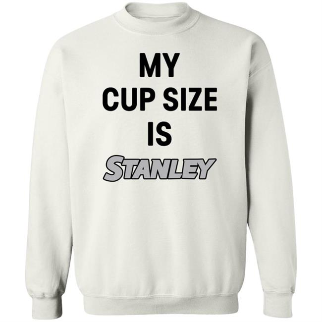 My Cup Size Is Stanley Shirt MoranMom8 My Cup Size Is Stanley Shirt MoranMom8
