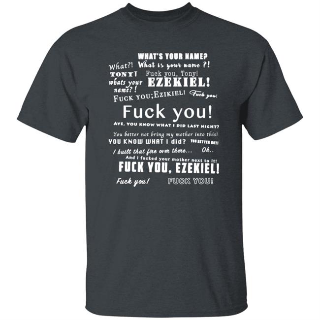 What Is Your Name Fuck You Tony Ezekiel Shirt Vlctorianchild What Is Your Name Fuck You Tony Ezekiel Shirt Vlctorianchild