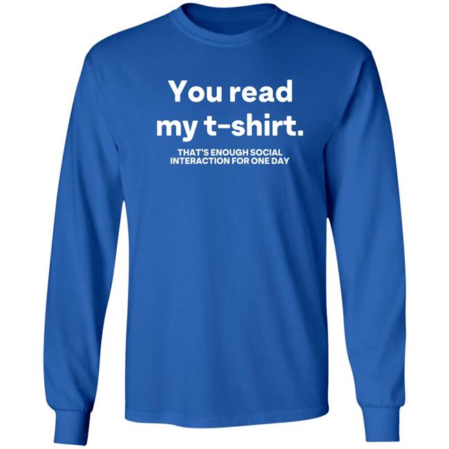You Read My T Shirt That's Enough Social Interaction For One Day Shirt Jen Rollins You Read My T Shirt That's Enough Social Interaction For One Day Shirt Jen Rollins