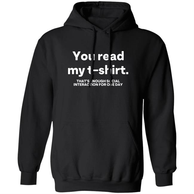 You Read My T Shirt That's Enough Social Interaction For One Day Shirt Jen Rollins You Read My T Shirt That's Enough Social Interaction For One Day Shirt Jen Rollins