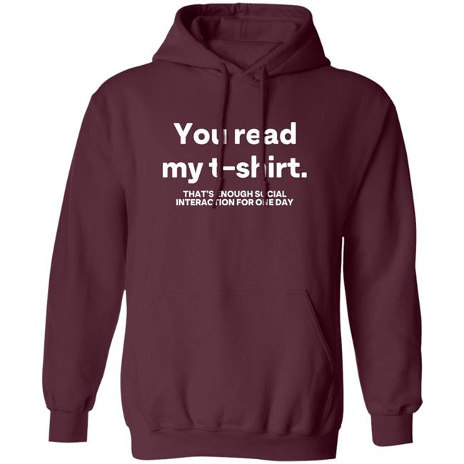 You Read My T Shirt That's Enough Social Interaction For One Day Shirt Jen Rollins You Read My T Shirt That's Enough Social Interaction For One Day Shirt Jen Rollins