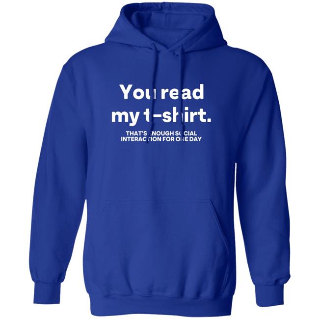You Read My T Shirt That's Enough Social Interaction For One Day Shirt Jen Rollins You Read My T Shirt That's Enough Social Interaction For One Day Shirt Jen Rollins