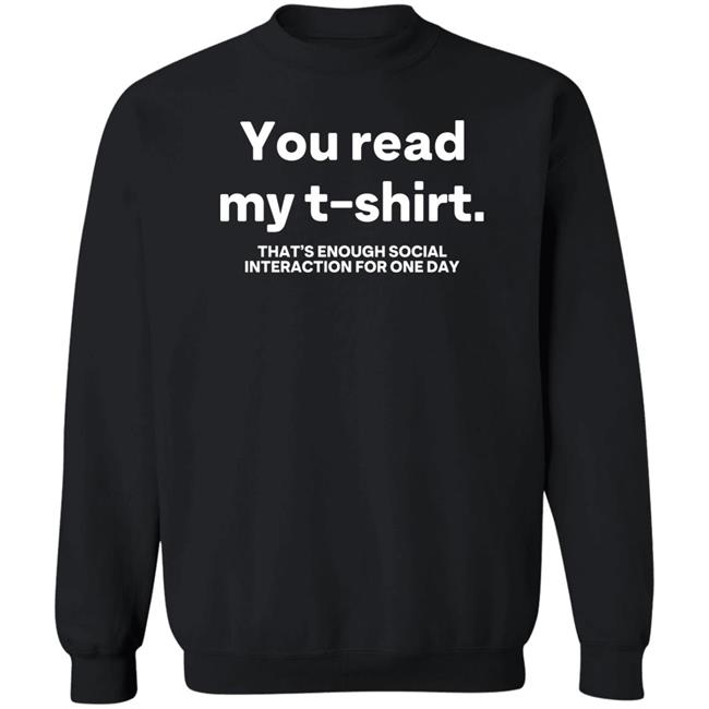 You Read My T Shirt That's Enough Social Interaction For One Day Shirt Jen Rollins You Read My T Shirt That's Enough Social Interaction For One Day Shirt Jen Rollins