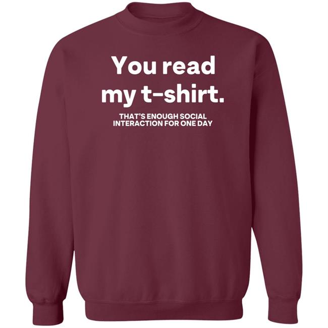 You Read My T Shirt That's Enough Social Interaction For One Day Shirt Jen Rollins You Read My T Shirt That's Enough Social Interaction For One Day Shirt Jen Rollins