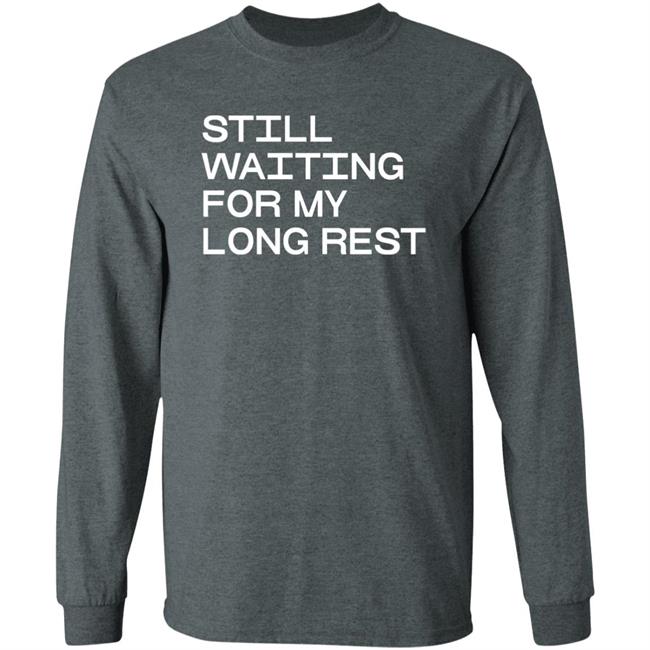 Dr. Emily Friedman Still Waiting For My Long Rest Long Sleeve T Shirt Voidmerch