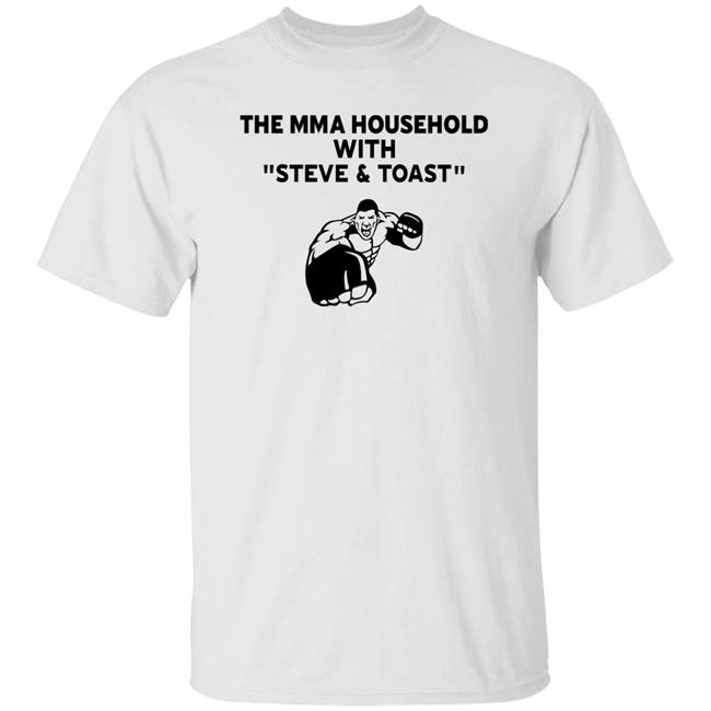 The Mma Household With Steve & Toast Shirt Lovemesomeufc The Mma Household With Steve & Toast Shirt Lovemesomeufc