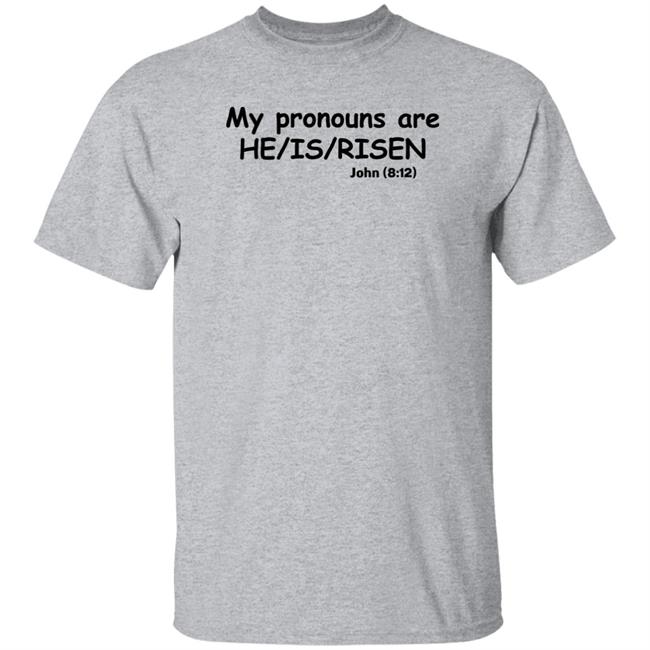 My Pronounces Are He Is Risen John 8 12 Shirt Shirts That Go Hard